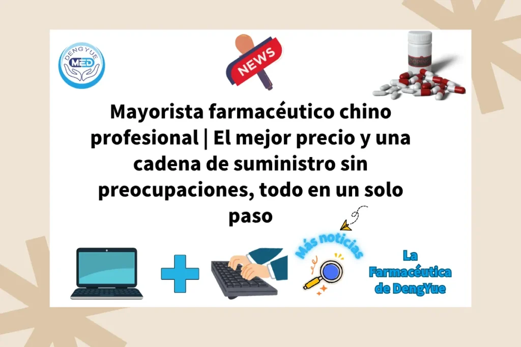 Mayorista farmacéutico chino profesional El mejor precio y una cadena de suministro sin preocupaciones, todo en un solo paso