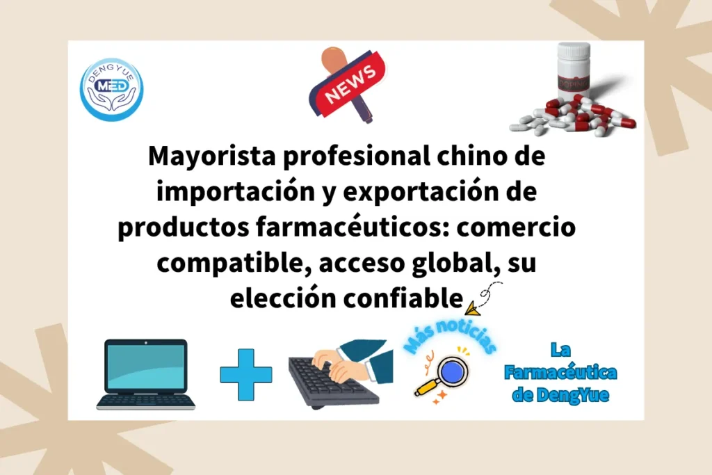 Mayorista profesional chino de importación y exportación de productos farmacéuticos comercio compatible, acceso global, su elección confiable