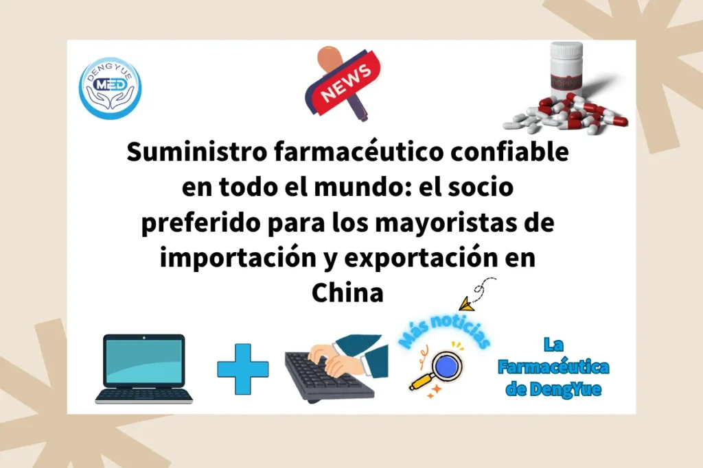 Suministro farmacéutico confiable en todo el mundo :el socio preferido para los mayoristas de importación y exportación en China