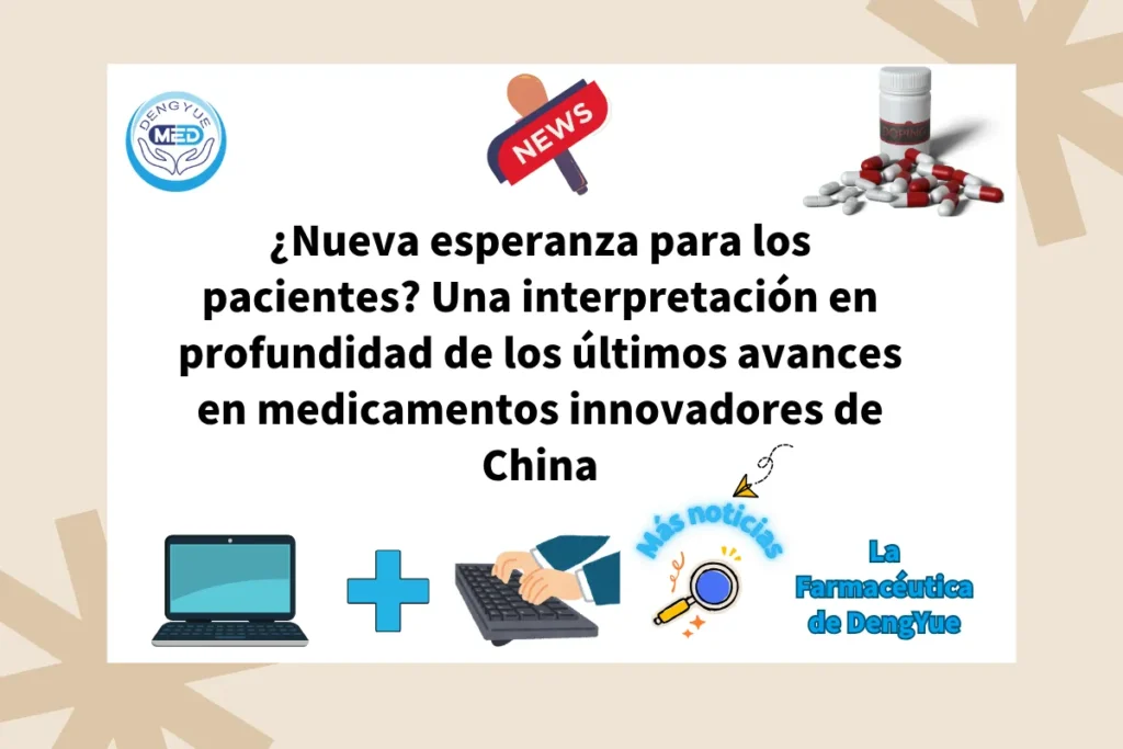 ¿Nueva esperanza para los pacientes Una interpretación en profundidad de los últimos avances en medicamentos innovadores de China