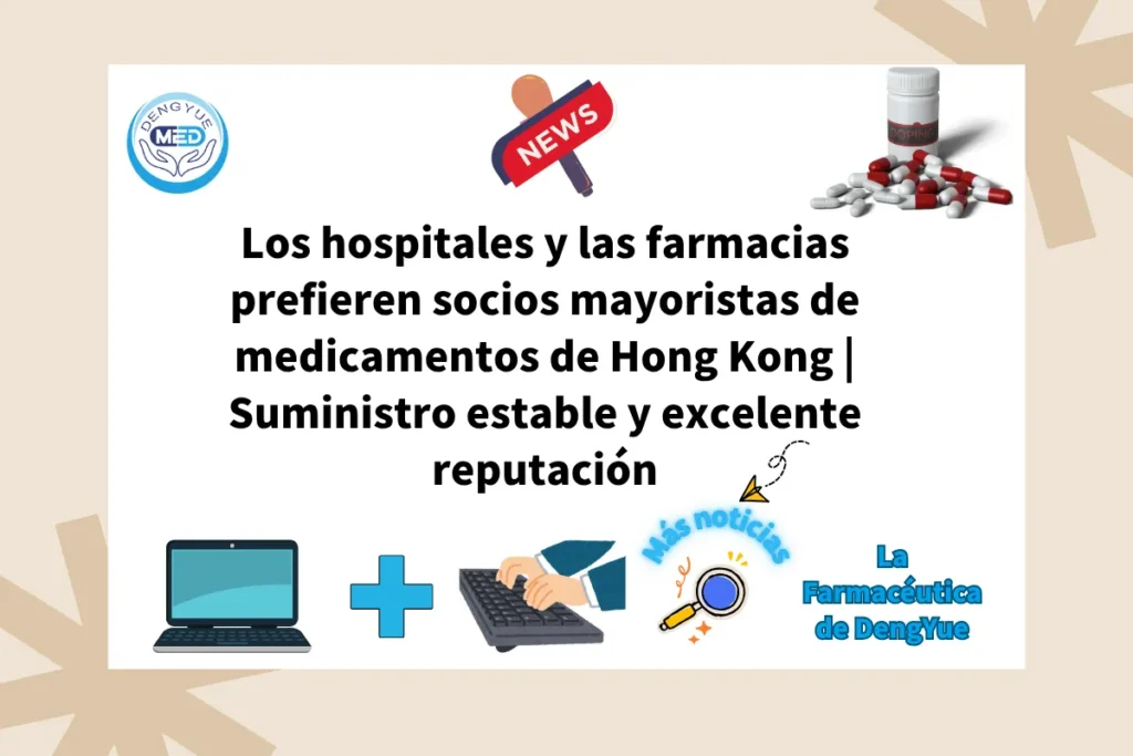 Los hospitales y las farmacias prefieren socios mayoristas de medicamentos de Hong Kong Suministro estable y excelente reputación