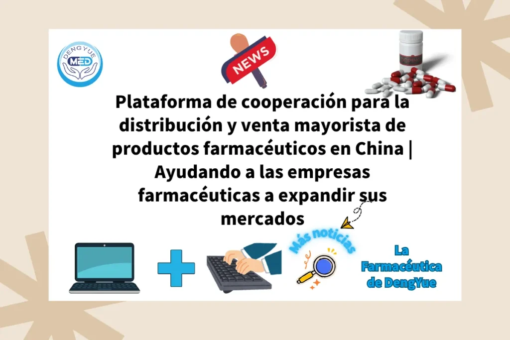 Plataforma de cooperación para la distribución y venta mayorista de productos farmacéuticos en China Ayudando a las empresas farmacéuticas a expandir sus mercados
